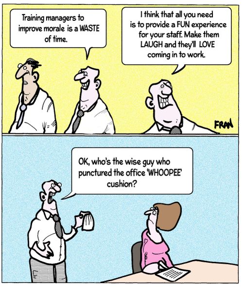 'Training managers to improve morale is a waste of time...I think that all you need is to provide a fun experience for your staff...'