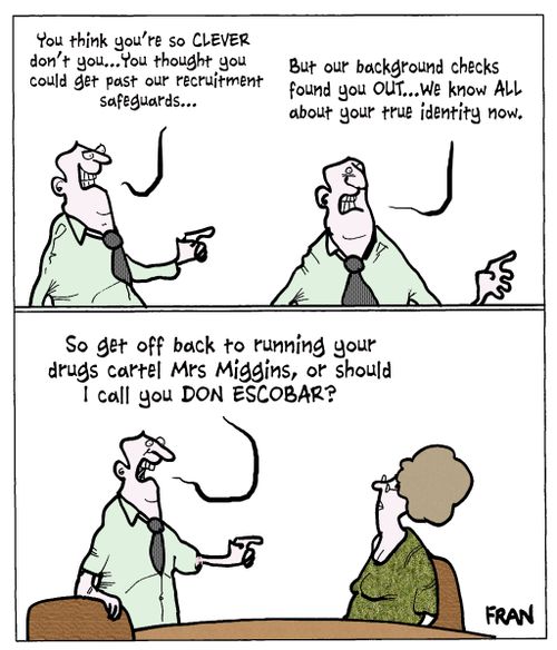 'You think you're so clever don't you...you thought you could get past our recruitment safeguards...'