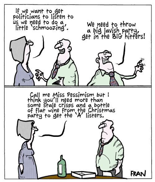 'If we want to get politicians to listen to us we need to do a little 'schmoozing'.'