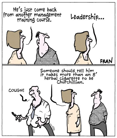 'He's just come back from another management training course.'