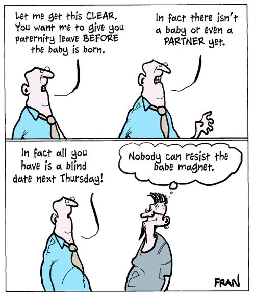 'Let me get this clear. You want me to give you paternity leave before the baby is born.'