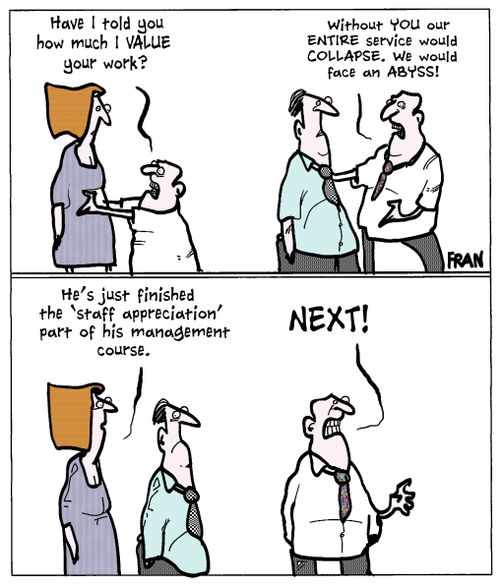 'Have I told you how much I value your work?'