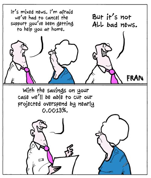 'It's mixed news. I'm afraid we've had to cancel the support you've been getting to help out at home.'