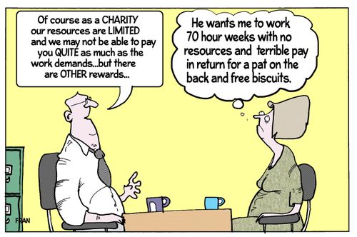 'Of course as a charity our resources are limited and we may not be able to pay you quite as much as the work demands....'