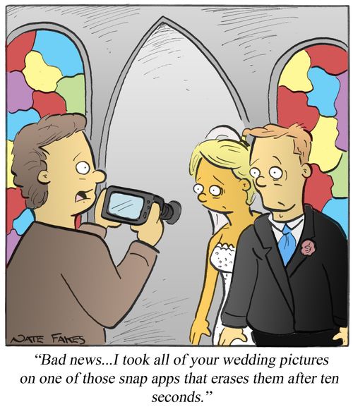"Bad news...I took all of your wedding pictures on one of those snap apps that erases them after ten seconds."