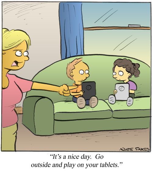 "It's a nice day. GO outside and play on your tablets."