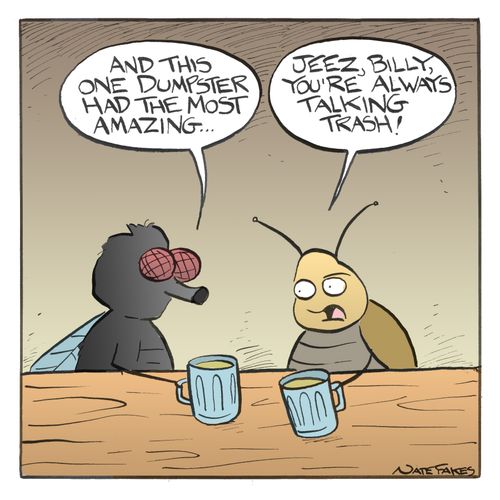 "Jeez, Billy, you're always talking trash!"