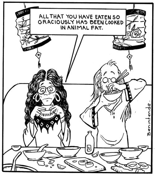 "All that you have eaten so graciously has been cooked in animal fat."