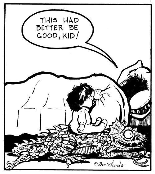 "This had better be good, kid!"