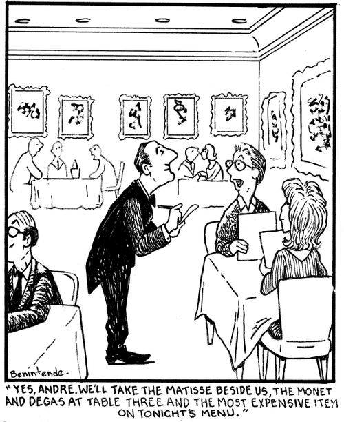 "Yes, Andre. We'll take the Matisse beside us, the Monet and Degas at table three and the most expensive item on tonight's menu."