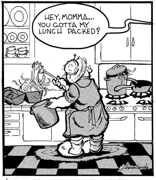 "Hey, Momma...you gotta my lunch packed?"