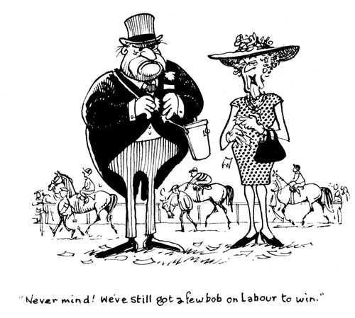 "Never mind! We've still got a few bob on labour to win."