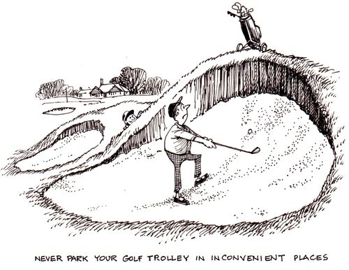 Never park your golf trolley in inconvenient places.