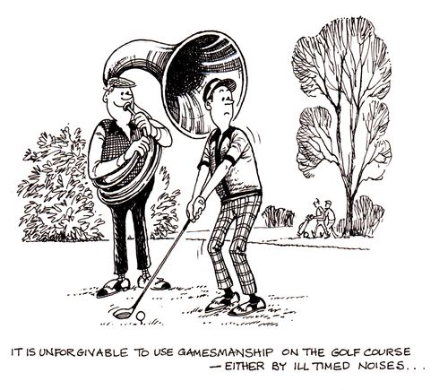 "It is unforgivable to use gamesmanship on the golf course - either by ill timed noises..."