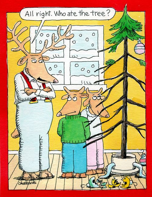 "All right. Who ate the tree?"