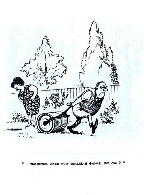"You never liked that concrete gnome, did you?"