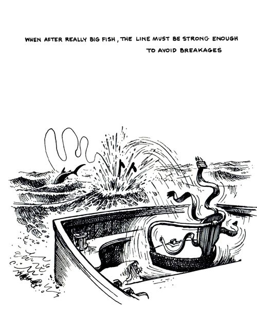 The Sea Angler: When after really big fish, the line must be strong enough to avoid breakages.