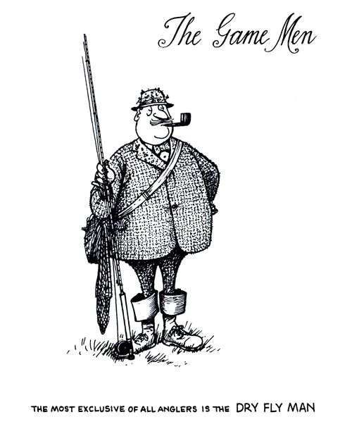 The Game Men: The most exclusive of all anglers is the dry fly man.