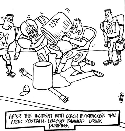 After the incident with Coach McKracken the Arctic Football League banned drink dumping.