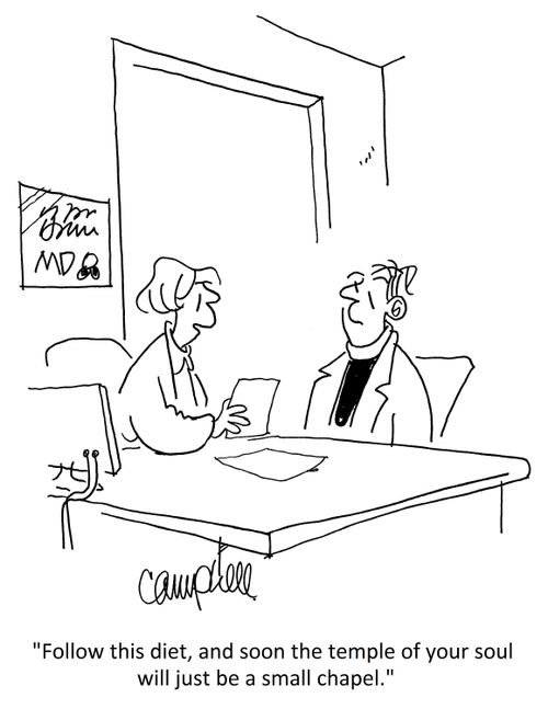 'Follow this diet, and soon the temple of your soul will just be a small chapel.'