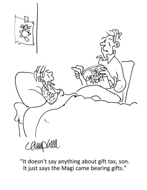 'It doesn't say anything about gift tax, son. It just says the Magi came bearing gifts.'