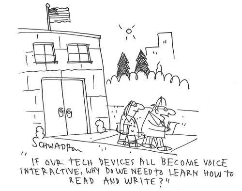 "If our tech devices all become voice interactive, why do we need to learn how to read and write?"