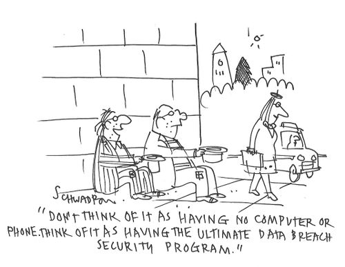 "Don't think of it as having no computer or phone. Think of it as having the ultimate data breach security program."