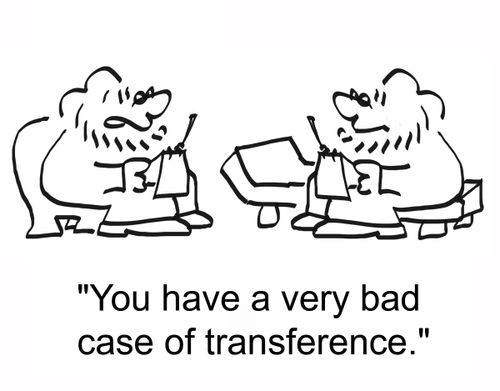 'You have a very bad case of transference.'