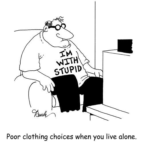 Poor clothing choices when you live alone