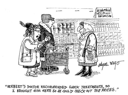 'Herbert's Doctor recommended shock treatments, so I brought him here so he could check out the prices.'