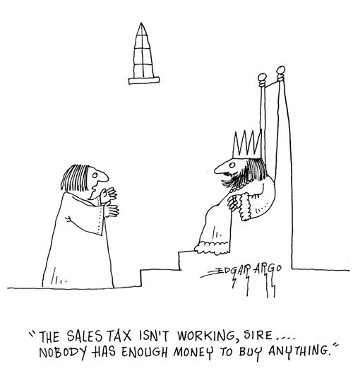 'The sales tax isn't working, sire... Nobody has enough money to buy anything.'