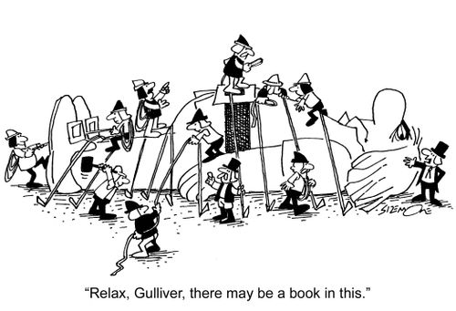 'Relax, Gulliver, there may be a book in this.'