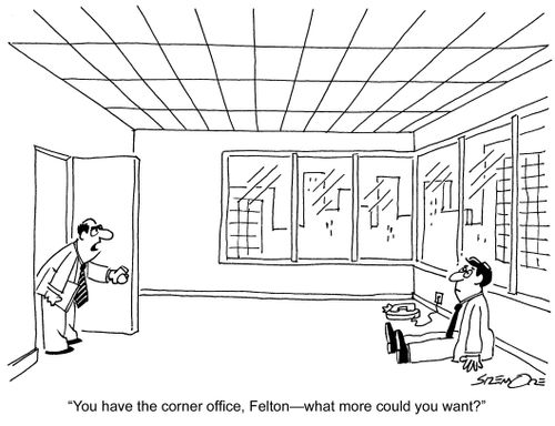 'You have the corner office, Felton?what more could you want?'