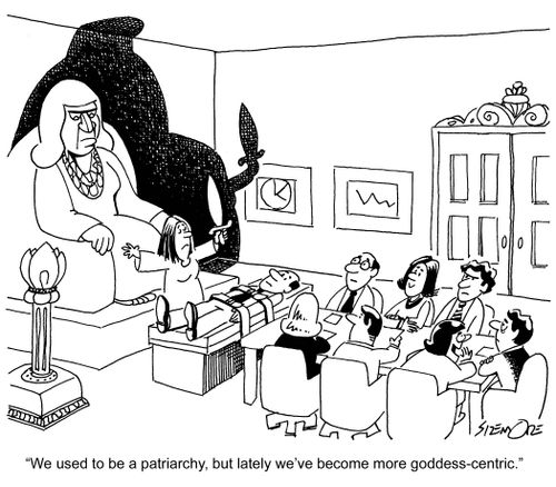 'We used to be a patriarchy, but lately we've been more goddess-centric.'