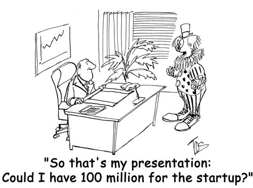 "So that's my presentation:  Could I have 100 million for the startup?"