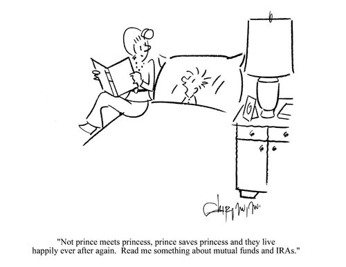 'No prince meets princess, prince saves princess and they live happily ever after again. Read me something about mutual funds and IRAs.'