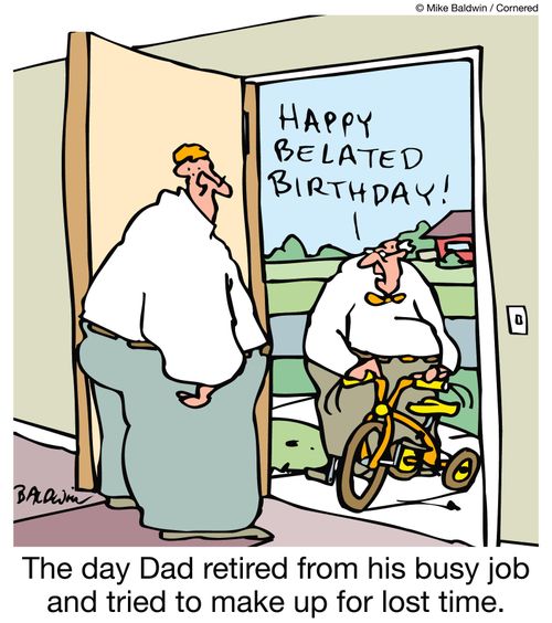 The day Dad retired from his busy job and tried to make up for lost time.