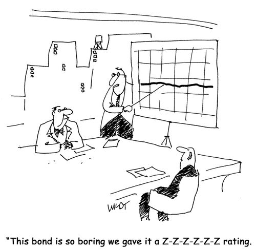 "This bond is so boring we gave it a Z-Z-Z-Z-Z-Z rating."