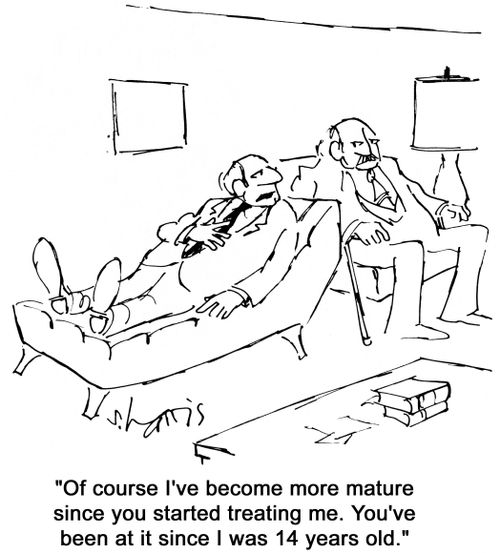 'Of course I've become more mature since you started treating me.  You've been at it since I was 14 years old.'