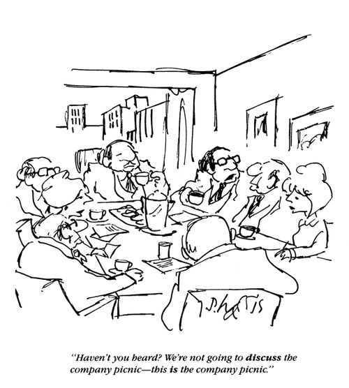 'Haven't you heard?  We're not going to discuss the company picnic - this is the company picnic.'