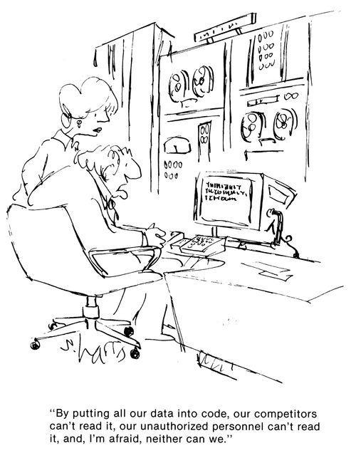 'By putting all our data into code, our competitors can't read it, our unathorized personnel can't read it, and I'm afraid, neither can we.'