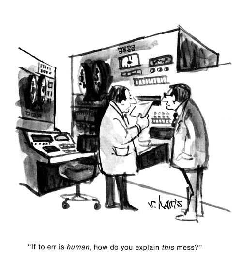 'If to err is human, how do you explain this mess?'