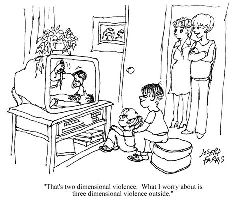 That's two dimensional violence. What I worry about is three dimensional violence outside.