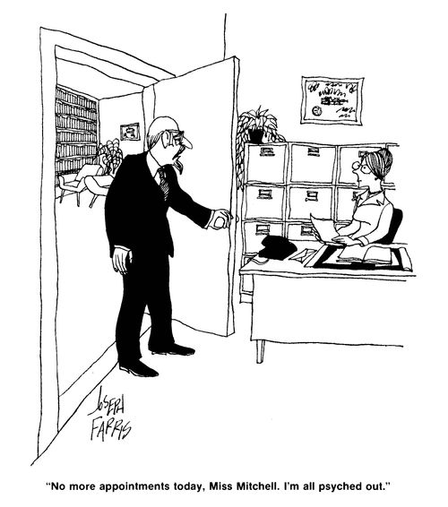 'No more appointments today, Miss Mitchell.  I'm all psyched out.'