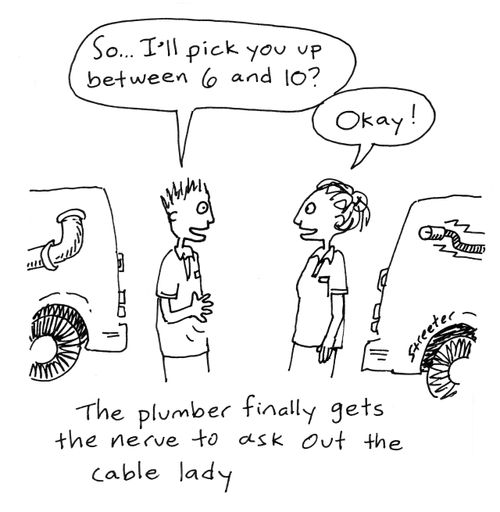 The plumber asks out the cable lady.