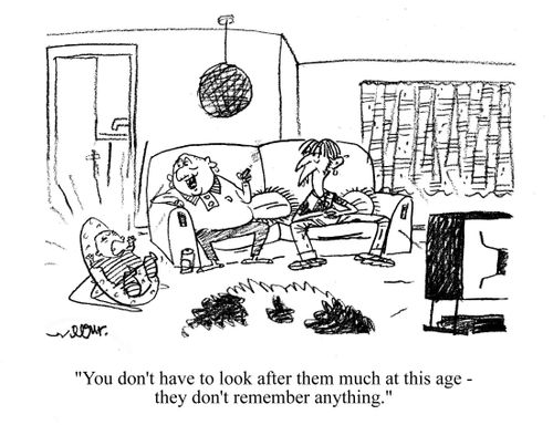 'You don't have to look after them much at this age - they don't remember anything.'