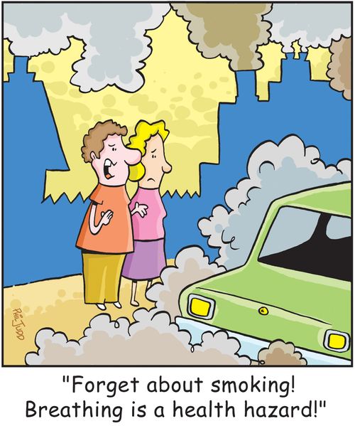 'Forget about smoking! Breathing is a health hazard!'