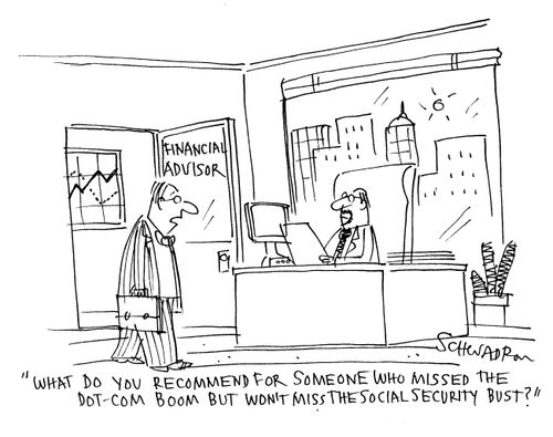 'What do you recommend for someone who missed the dot-com boom but won't miss the social security bust?'