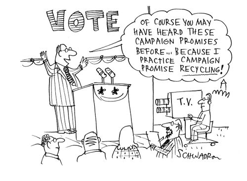 'Of course you may have heard these campaign promises before...because I practice campaign promise recycling!'