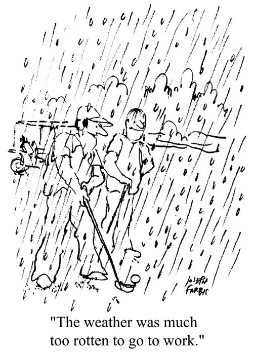 'The weather was much too rotten to go to work.'